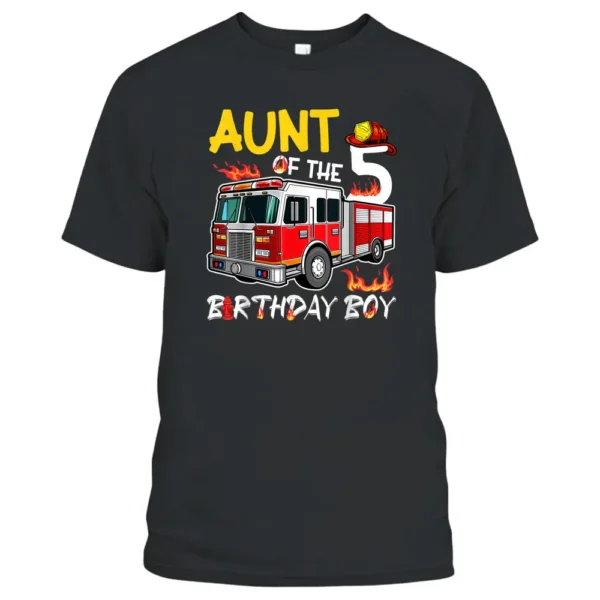 Aunt Of The 5th Birthday Boy Happy Birthday Firefighter T-Shirt