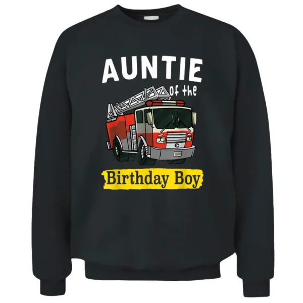 Aunt Of The Birthday Boy Fireman Firefighter Birthday Party Pullover Sweatshirt