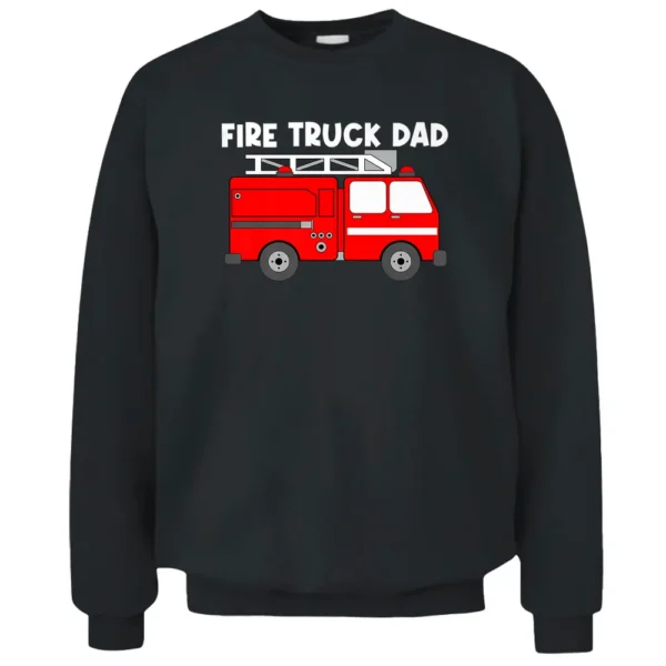 Best Fire Truck Art For Dad Father Fire Truck Firefighter Pullover Sweatshirt