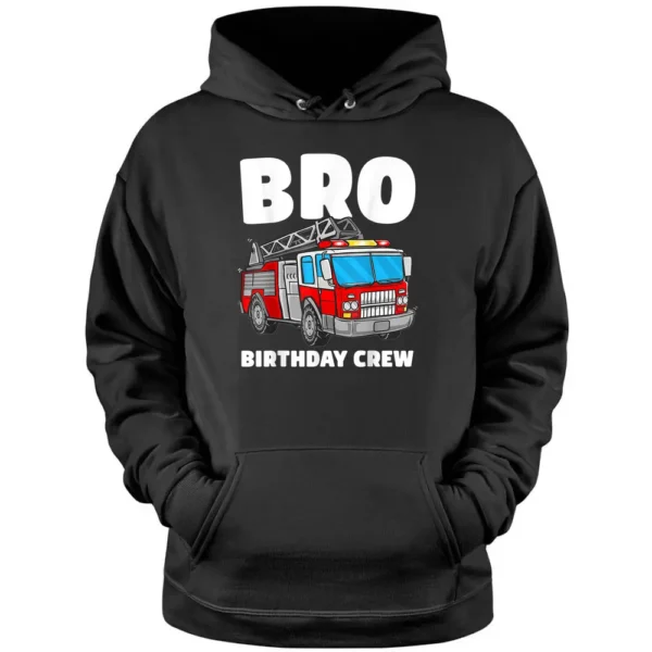 Bro Birthday Crew Brother Fire Truck Firefighter Fireman Pullover Hoodie