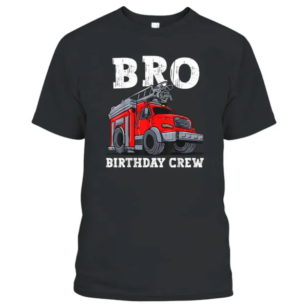 Bro Birthday Crew Fire Truck Firefighter Brother T-Shirt