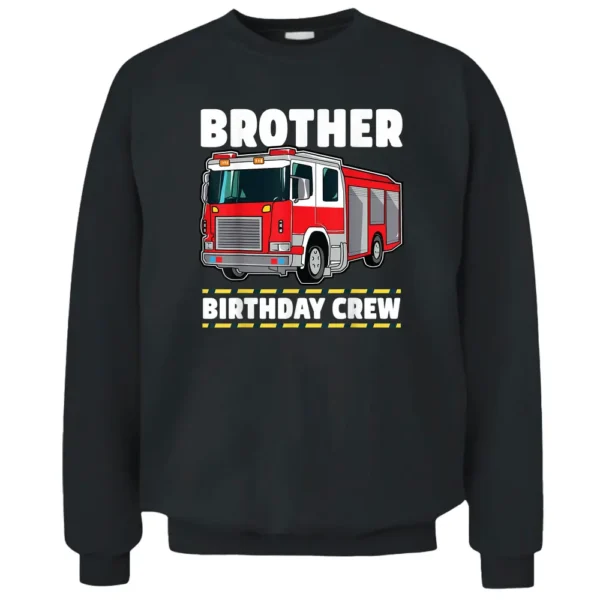 Brother Birthday Crew Fire Truck Firefighter Pullover Sweatshirt