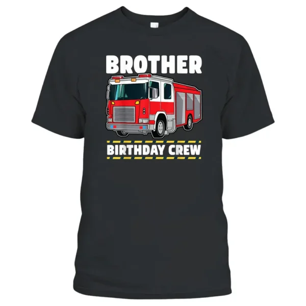 Brother Birthday Crew Fire Truck Firefighter T-Shirt