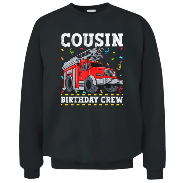 Cousin Birthday Crew Fire Truck Firefighter Pullover Sweatshirt