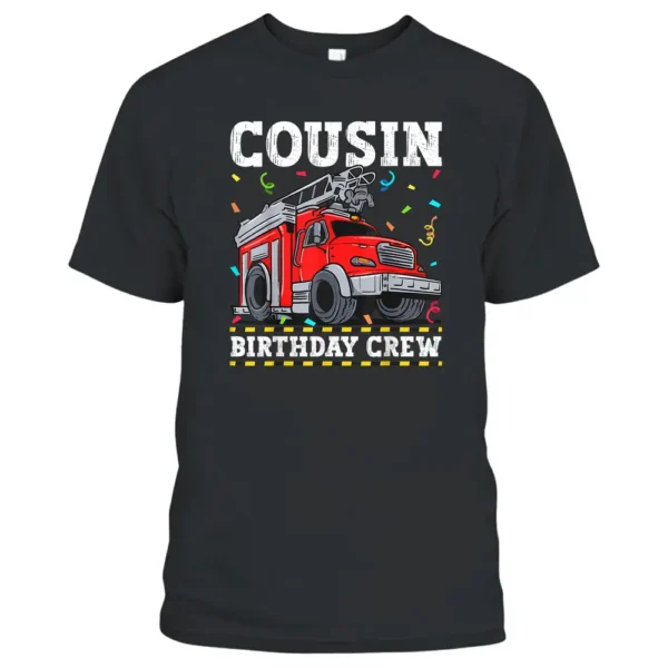 Cousin Birthday Crew Fire Truck Firefighter T-Shirt