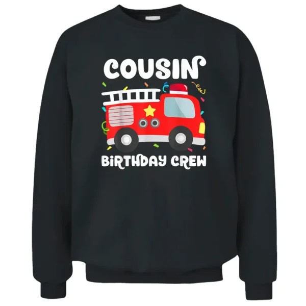 Cousin Birthday Crew Fire Truck Party Firefighter Pullover Sweatshirt