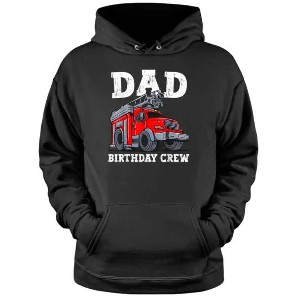 Dad Birthday Crew Fire Truck Firefighter Daddy Papa Pullover Hoodie