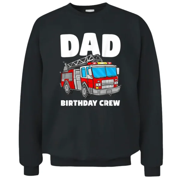 Dad Birthday Crew Fire Truck Firefighter Fireman Party Pullover Sweatshirt