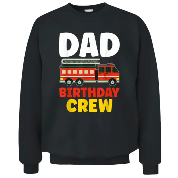 Dad Of The Birthday Crew - Birthday Firefighter Pullover Sweatshirt