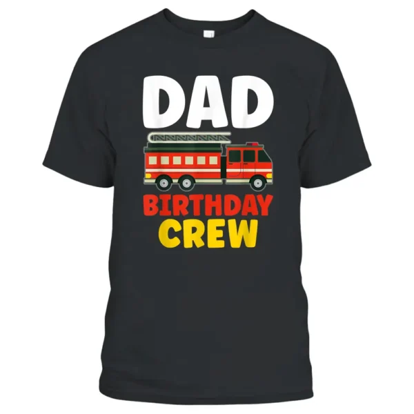 Dad Of The Birthday Crew - Birthday Firefighter T-Shirt