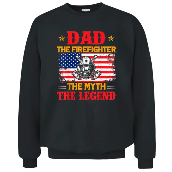 Dad The Firefighter The Myth The Legend American Flag USA Pullover Sweatshirt