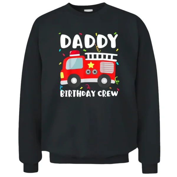 Daddy Birthday Crew Fire Truck Party Firefighter Dad Papa Pullover Sweatshirt