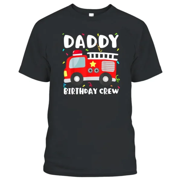 Daddy Birthday Crew Fire Truck Party Firefighter Dad Papa T-Shirt