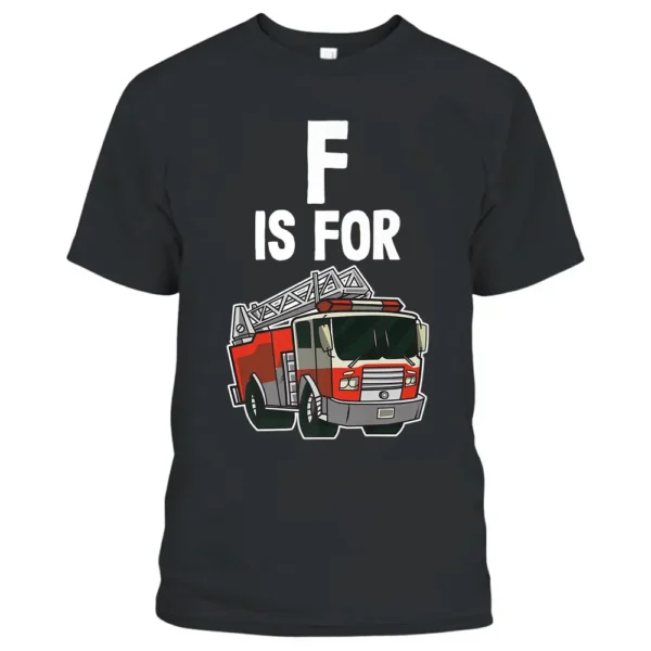 F Is For Fire Truck  Kids Toddler Boys Fireman Firefighter T-Shirt