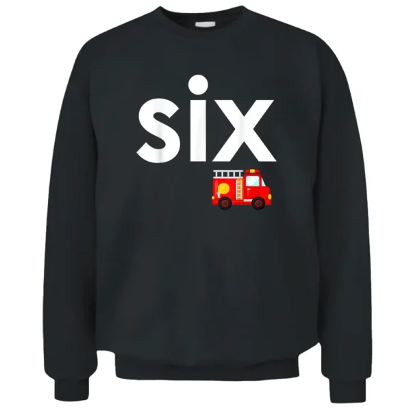 Fire Truck 6th Birthday Boy Toddler 6 Year Old Firefighter Pullover Sweatshirt