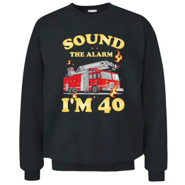 Firefighter 40th Birthday T Fire Engine Fireman Pullover Sweatshirt