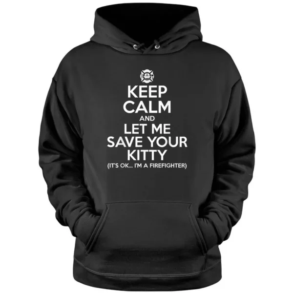 Firefighter - Keep Calm And Let Me Save Your Kitty Pullover Hoodie