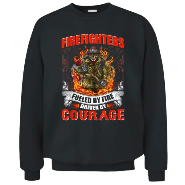 Fueled By Fire Driven By Courage Hoodie Firefighter Pullover Sweatshirt