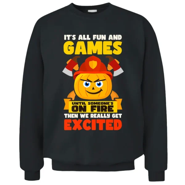 Fun And Games Until Fire Design Thanksgiving Firefighter Pullover Sweatshirt