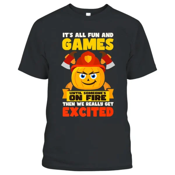 Fun And Games Until Fire Design Thanksgiving Firefighter T-Shirt