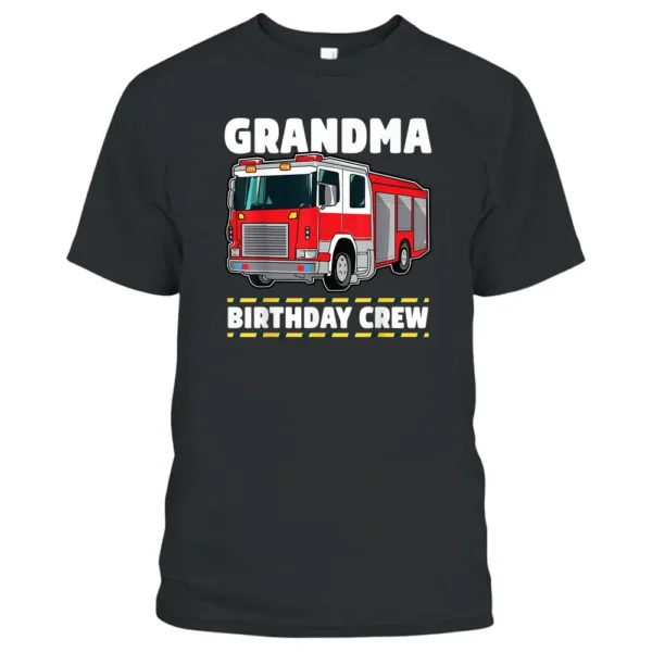 Grandma Birthday Crew Fire Truck Firefighter T-Shirt