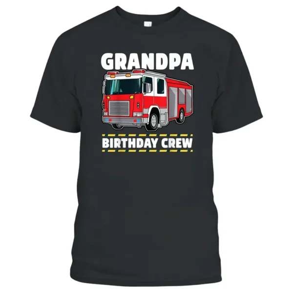 Grandpa Birthday Crew Fire Truck Firefighter Grandad T-Shirt