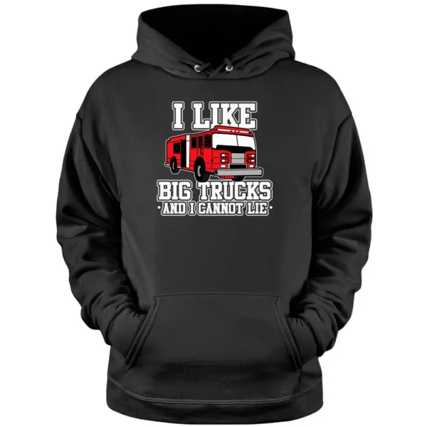 I Like Big Trucks And I Cannot Lie Funny Firefighter Pullover Hoodie