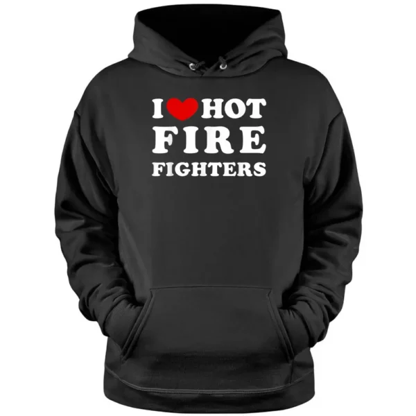 I Love Hot Fire Fighters I Heart Hot Fire Fighters Pullover Hoodie