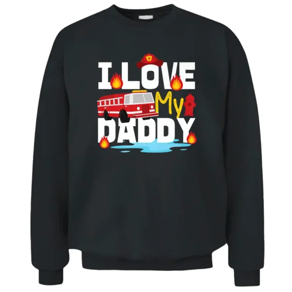 I Love My Daddy For Firefighter Kids Pullover Sweatshirt