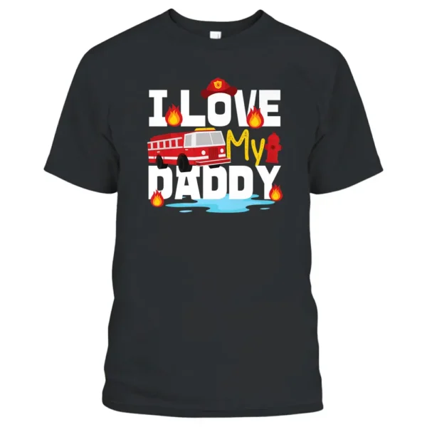 I Love My Daddy For Firefighter Kids T-Shirt