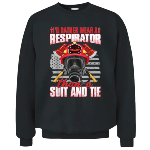 I'd Rather Wear A Respirator  Funny Wildland Firefighter Pullover Sweatshirt