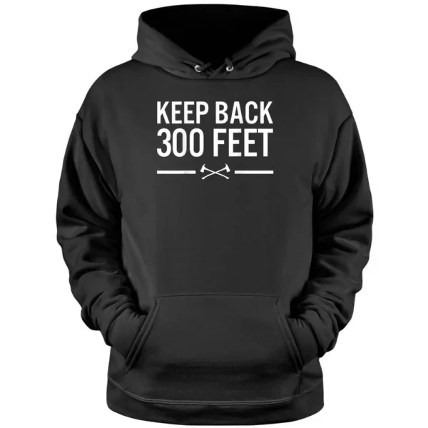 Keep Back 300 Feet Firefighter Pullover Hoodie