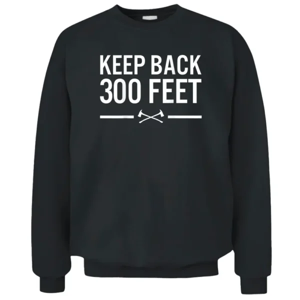 Keep Back 300 Feet Firefighter Pullover Sweatshirt