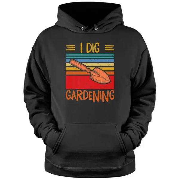 I Dig Gardening Pullover Hoodie