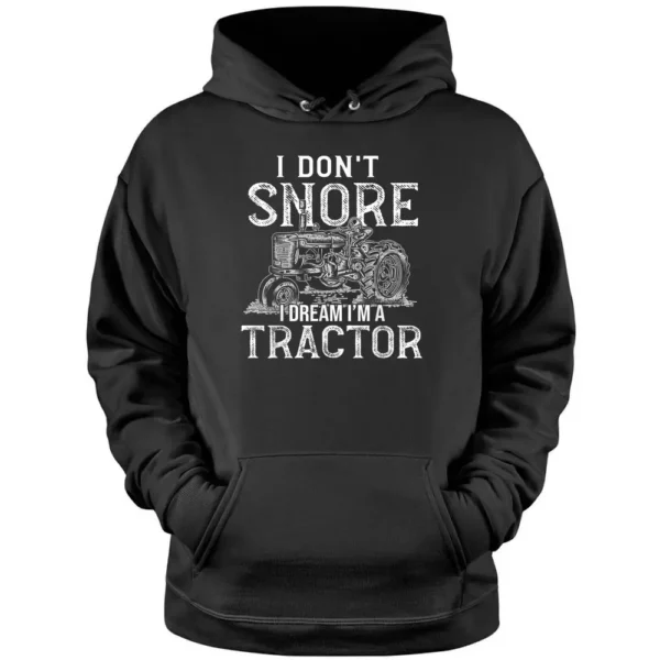 I Don't Snore I Dream I Am A Tractor Funny Farmer Pullover Hoodie