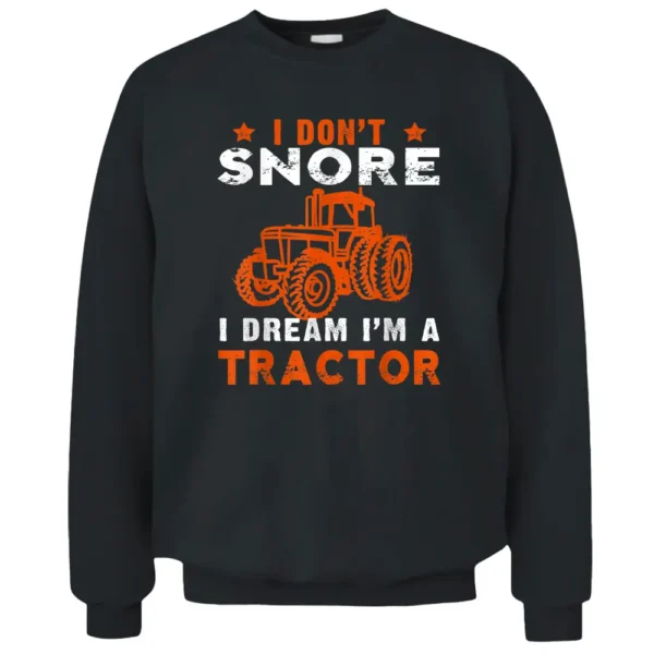 I Don't Snore I Dream I'm A Tractor  Farmer Tractor Men Pullover Sweatshirt