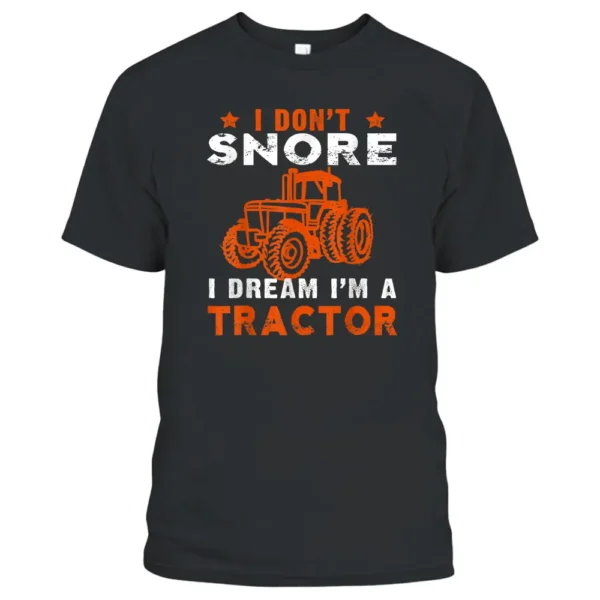 I Don't Snore I Dream I'm A Tractor  Farmer Tractor Men T-Shirt