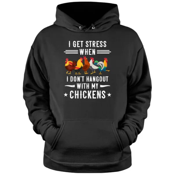 I Get Stress When I Don't Hangout With Chickens Farmer Peck Pullover Hoodie