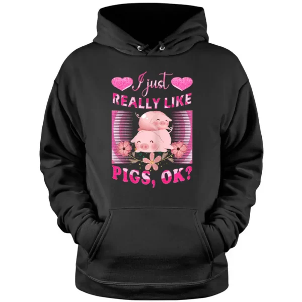 I Just Really Like Pigs OK Pig Farmer Cute Pig Pullover Hoodie