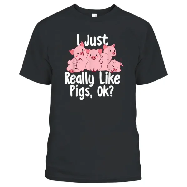 I Just Really Like Pigs - Pig Lover Pig Farming Farmer T-Shirt