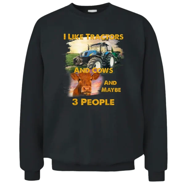 I Like Tractors And Cows And Maybe 3 People Cool Farmer Pullover Sweatshirt