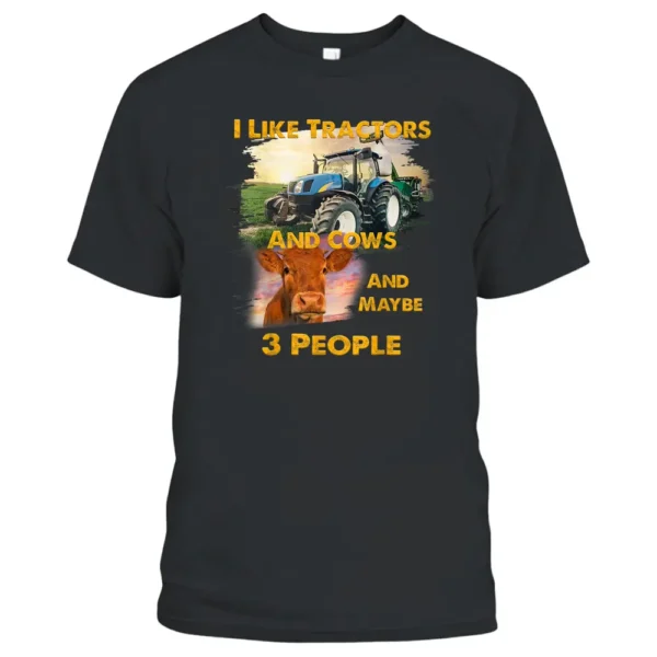 I Like Tractors And Cows And Maybe 3 People Cool Farmer T-Shirt