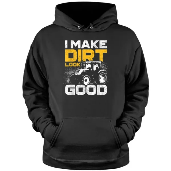 I Make Dirt Look Good Tractor Driver Agirculture Farmer Pullover Hoodie