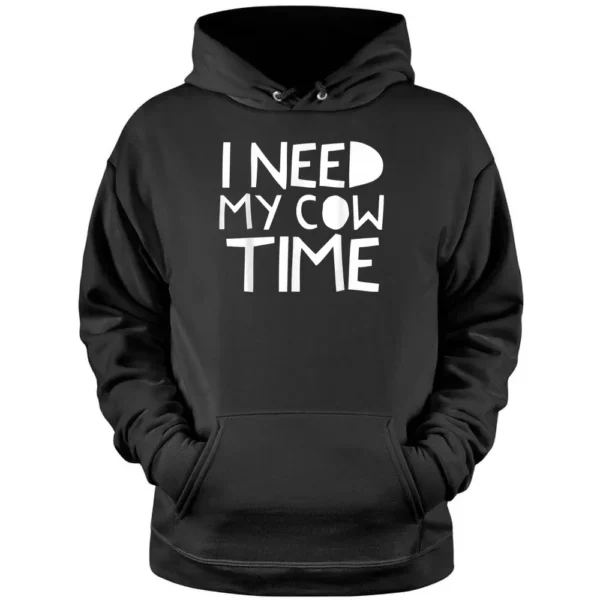 I Need My Cow Time Pullover Hoodie