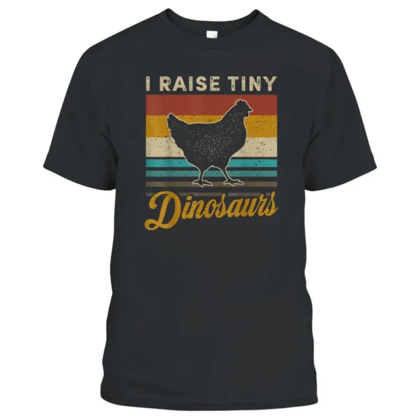 I Raise Tiny Dinosaurs Classic Chicken Farming Farmers T-Shirt