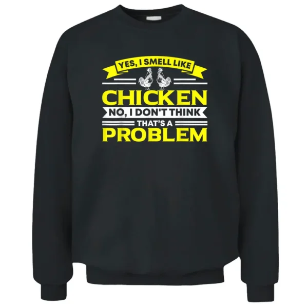 I Smell Like Chicken Chicken Farmer Pullover Sweatshirt