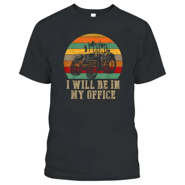 I Will Be In My Office Funny Farmer Tractor Drivers T-Shirt