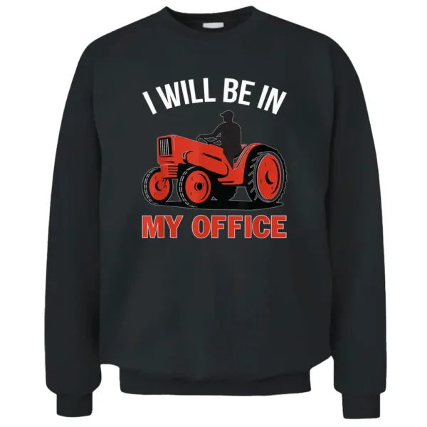 I Will Be In My Office Tractor Driver Farmer Png Pullover Sweatshirt