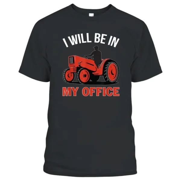 I Will Be In My Office Tractor Driver Farmer Png T-Shirt