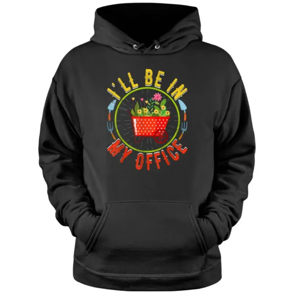 I'll Be In My Office Novelty Gardener Funny Gardening Farmer Pullover Hoodie